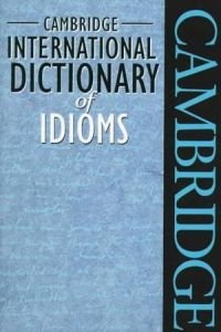 Cambridge International Dictionary of Idioms (Cambridge Idioms Dictionary)