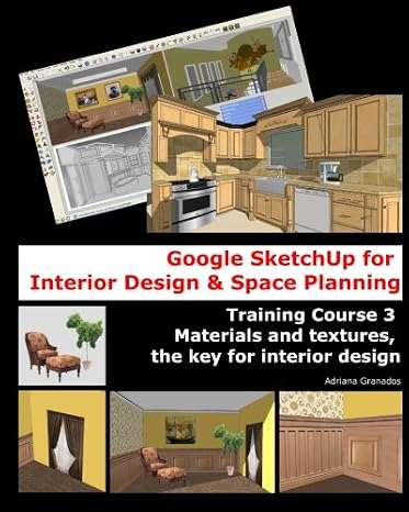 Google Sketchup for Interior Design & Space Planning: Training Course 3. Materials and textures, the key for interior design (Volume 3)