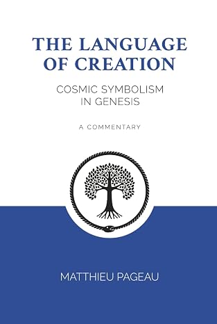 The Language of Creation: Cosmic Symbolism in Genesis: A Commentary