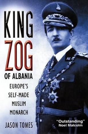 King Zog of Albania: Europe's Self-Made Muslim Monarch