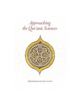 Approaching the Quranic Sciences: Translation of Mufti Taqi Uthmani's Ulum al-Quran