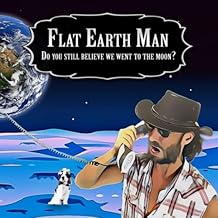 Flat Earth Man - Do you still believe we went to the moon? Paperback Large Print, May 5, 2022