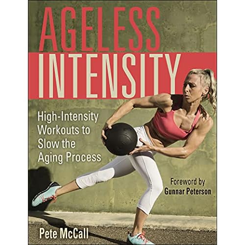 Ageless Intensity: High-Intensity Workouts to Slow the Aging Process Paperback August 3, 2021