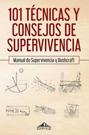 101 tecnicas y consejos de supervivencia: Manual de supervivencia y bushcraft (Spanish Edition)