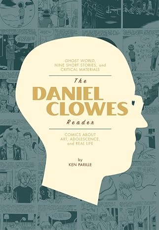 The Daniel Clowes Reader: Ghost World, Nine Short Stories & Critical Materia