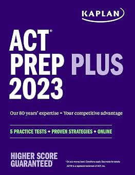 ACT Prep Plus 2023 Includes 5 Full Length Practice Tests, 100s of Practice Questions, and 1 Year Access to Online Quizzes and Video Instruction (Kaplan Test Prep)