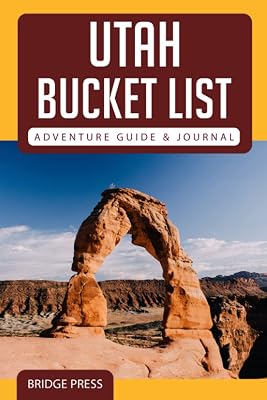 Utah Bucket List Adventure,2017 Guide & Journal: Explore 50 Natural Wonders You Must See! Paperback Organizer, May 18, 2021