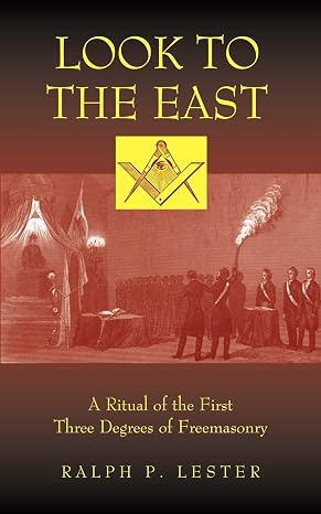 Look to the East: A Revised Ritual of the First Three Degrees of Masonry