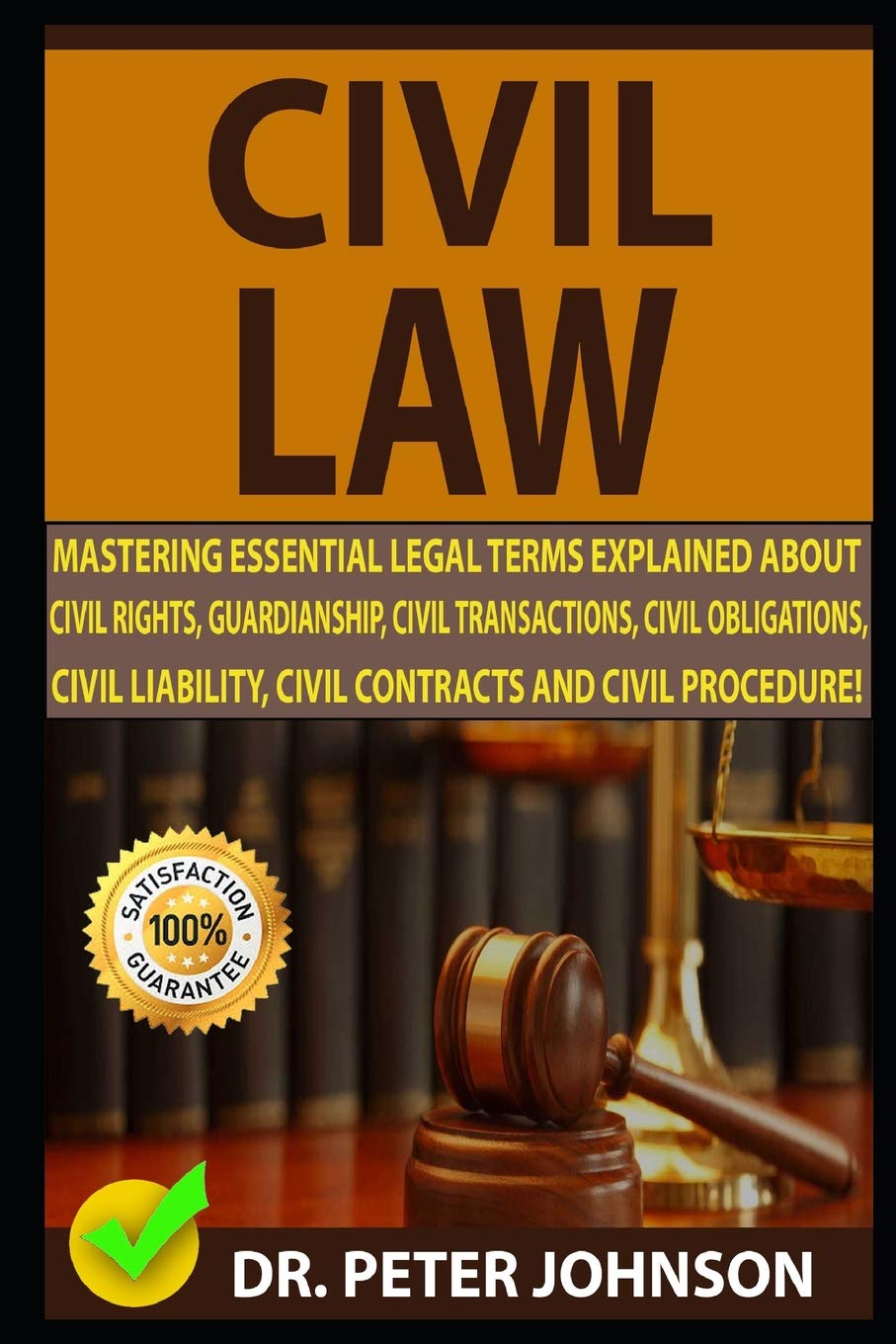 CIVIL LAW: Mastering Essential Legal Terms Explained About Civil Rights, Guardianship, Civil Transactions, Civil Obligations, Civil Liability, Civil Contracts And Civil Procedure