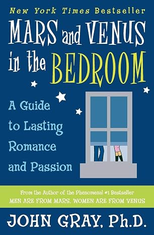 Mars and Venus in the Bedroom: A Guide to Lasting Romance and Passion Advanced Skills for Intimacy and Sexual Satisfaction