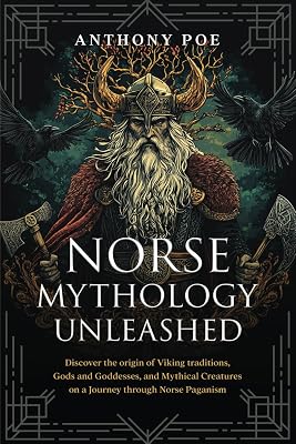 Norse Mythology Unleashed: Discover the origin of Viking traditions, Gods and Goddesses, and Mythical Creatures on a Journey through Norse Paganism Paperback November 11, 2024