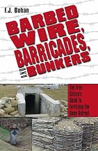 Barbed Wire, Barricades, and Bunkers: The Free Citizens Guide to Fortifying the Home Retreat Paperback January 1, 2012