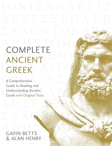 Complete Ancient Greek: A Comprehensive Guide to Reading and Understanding Ancient Greek, with Original Texts (Complete Language Courses)