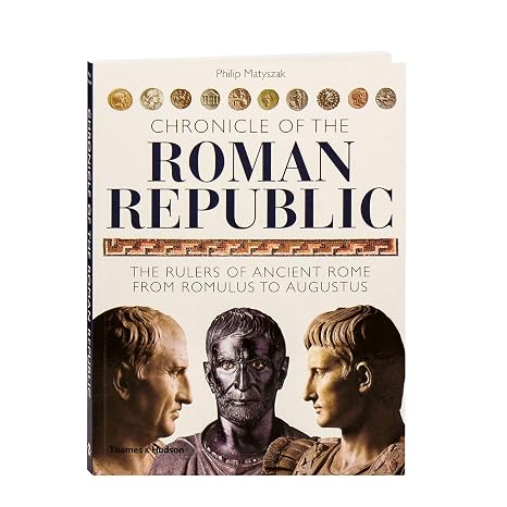 Chronicle of the Roman Republic: The Rulers of Ancient Rome from Romulus to Augustus (The Chronicles Series)