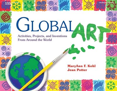 Global Art: Activities, Projects, and Inventions from Around the World Paperback – May 1, 1998