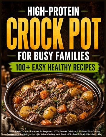 Super Easy Crock Pot Cookbook for Beginners: 2000+ Days of Delicious & Foolproof Slow Cooker Recipes with Simple Ingredients | Includes a 30-Day Meal Plan for Effortless & Family-Friendly Cooking