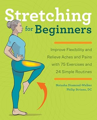 Stretching for Beginners: Improve Flexibility and Relieve Aches and Pains with 100 Exercises and 25 Simple Routines Paperback – November 19, 2019