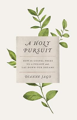 A Holy Pursuit: How the Gospel Frees Us to Follow and Lay Down Our Dreams Paperback March 17, 2020