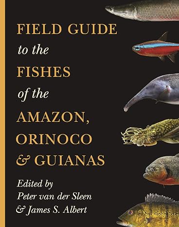 Field Guide to the Fishes of the Amazon, Orinoco, and Guianas (Princeton Field Guides Book 115)