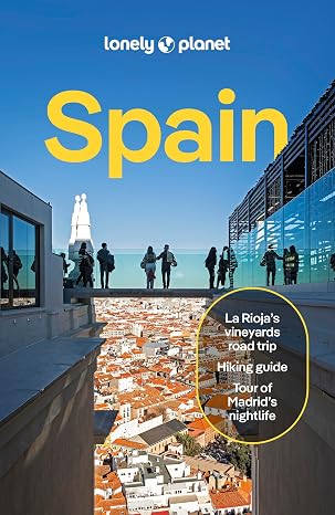 Lonely Planet Spain: 2025 - 2026 Travel Guide Plan the Trip of a Lifetime Detailed Itineraries & Maps Insider Tips Covers Madrid Barcelona ... and more (Lonely Planet Travel Guide)