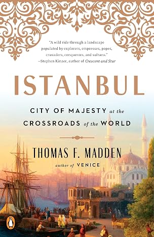 Istanbul: City of Majesty at the Crossroads of the World