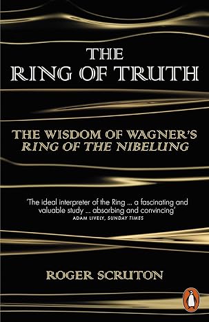 The Ring of Truth: The Wisdom of Wagner's Ring of the Nibelung