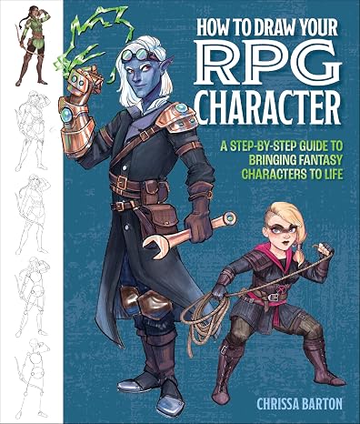 How to Draw Your RPG Character: A Step-by-Step Guide to Bringing Fantasy Characters to Life How to Draw Elves, Gnomes, Dwarves, Dragonborn, ... Wizards, Druids, Barbarians, Bards, and More