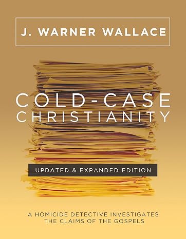 Cold-Case Christianity (Updated & Expanded Edition): A Homicide Detective Investigates the Claims of the Gospels